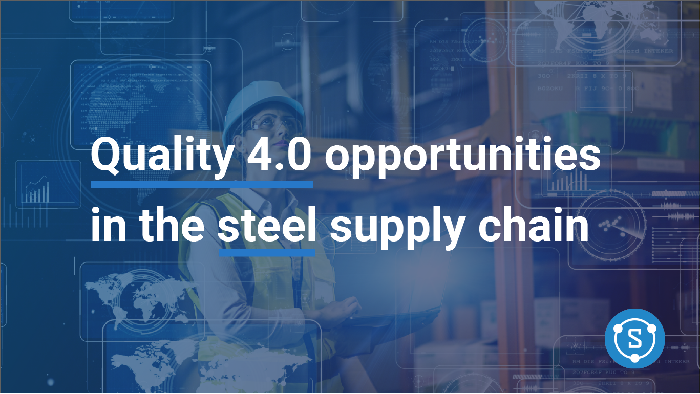 Quality 4.0 Opportunities in the Steel Supply Chain SteelTrace